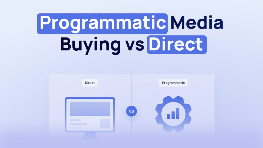Programmatic media buying vs direct: how to choose the right path