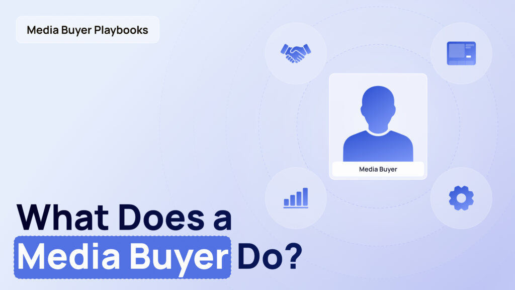 What Is a Media Buyer? Role, Workflow, and Boundaries Explained